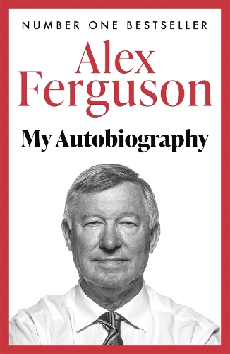  ALEX FERGUSON: My Autobiography: The sensational million copy bestselling memoir from the greatest football manager of...