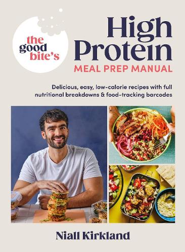  Good Bite�s High Protein Meal Prep Manual, The: Delicious, easy low-calorie recipes with full nutritional breakdowns...