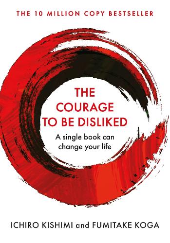 The Courage To Be Disliked: The life changing multi-million copy global bestseller (ePub eBook)