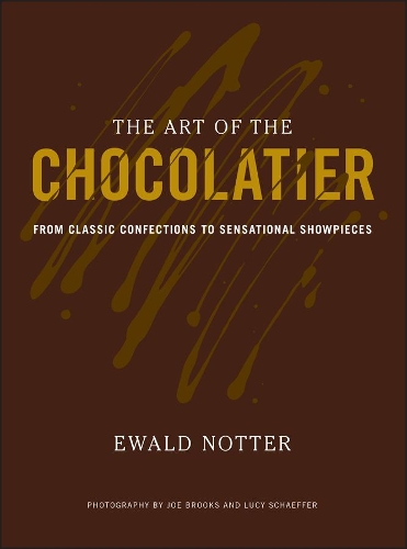 Art of the Chocolatier, The: From Classic Confections to Sensational Showpieces