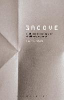 Groove: A Phenomenology of Rhythmic Nuance